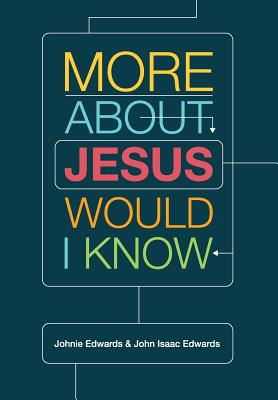 More about Jesus Would I Know - Edwards, John Isaac