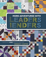 More Adventures with Leaders and Enders: Make Even More Quilts in Less Time