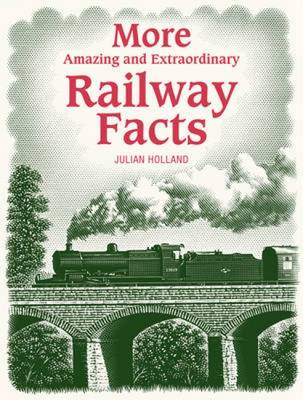 More Amazing & Extraordinary Railway Facts - Holland, Julian