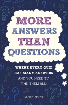 More Answers Than Questions: Where Every Quiz Has Many Answers and You Need to Find Them All! - Smith, Daniel