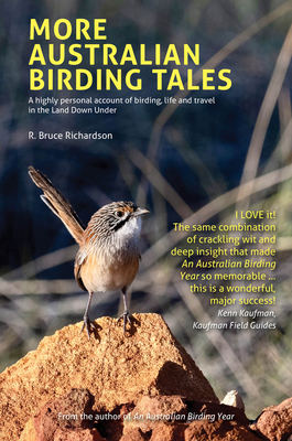 More Australian Birding Tales: A highly personal account of birding, life and travel in the Land Down Under - Richardson, R Bruce