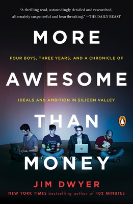 More Awesome Than Money: Four Boys, Three Years, and a Chronicle of Ideals and Ambition in Silicon Valley - Dwyer, Jim
