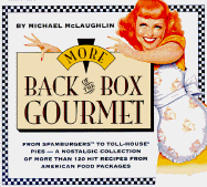 More Back of the Box Gourmet: From Spamburgers to Toll House Pies--A Nostalgic Collection of More Than 120 Hit Recipes from American Food Packages