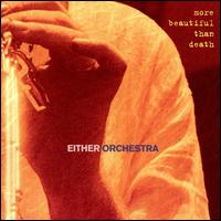 More Beautiful Than Death - Either/Orchestra