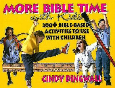 More Bible Time with Kids: 200+ Bible-Based Activities to Use with Children - Dingwall, Cindy