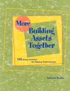 More Building Assets Together: 130 Group Activities for Helping Youth Succeed