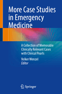 More Case Studies in Emergency Medicine: A Collection of Memorable Clinically Relevant Cases with Clinical Pearls