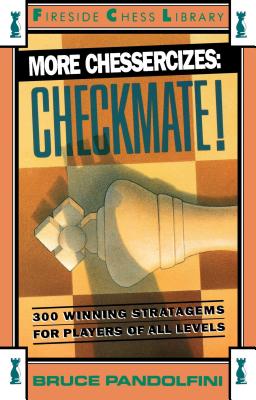More Chessercizes: Checkmate: 300 Winning Strategies for Players of All Levels - Pandolfini, Bruce