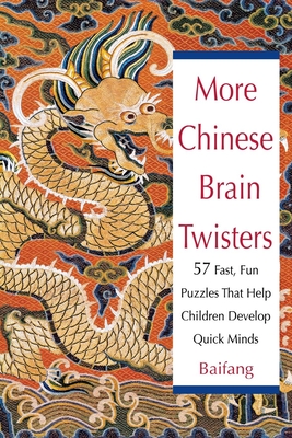 More Chinese Brain Twisters: 60 Fast, Fun Puzzles That Help Children Develop Quick Minds - Baifang