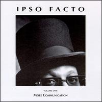 More Communication, Vol. 1 - Ipso Facto