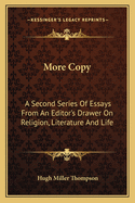 More Copy: A Second Series of Essays from an Editor's Drawer on Religion, Literature and Life