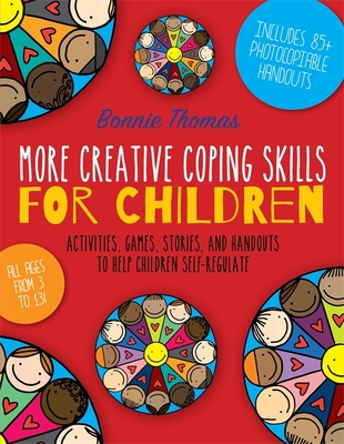 More Creative Coping Skills for Children: Activities, Games, Stories, and Handouts to Help Children Self-Regulate - Thomas, Bonnie