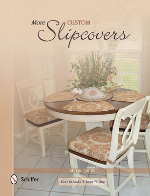 More Custom Slipcovers: Easy to Make & Snug Fitting - Jones, Marge