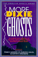 More Dixie Ghosts: More Haunting, Spine-Chilling Stories from the American South - McSherry, Frank D, Jr.