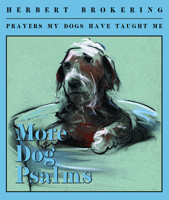 More Dog Psalms: Prayers My Dogs Have Taught Me - Brokering, Herbert