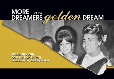 More Dreamers of the Golden Dream - Straight, Susan, and McCulloh, Douglas (Photographer), and Sims, Delphine