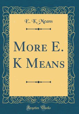 More E. K Means (Classic Reprint) - Means, E K