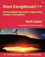 More Exceptional C++: 40 New Engineering Puzzles, Programming Problems, and Solutions