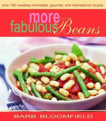 More Fabulous Beans: Meatless Homestyle, Gourmet and International Recipes - Bloomfield, Barb