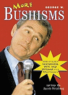 More George W. Bushisms: More Verbal Contortions from America's 43rd President