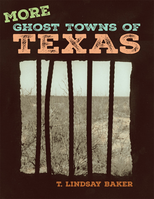 More Ghost Towns of Texas - Baker, T Lindsay, Dr.