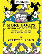 MORE GOOPS and How Not to Be Them: A Manual of Manners for Impolite Infants (Illustrated)