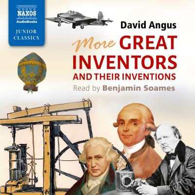 More Great Inventors and Their Inventions - Angus, David, and Soames, Benjamin (Read by)