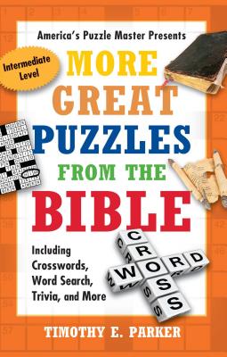 More Great Puzzles from the Bible: Including Crosswords, Word Search, Trivia, and More - Parker, Timothy E