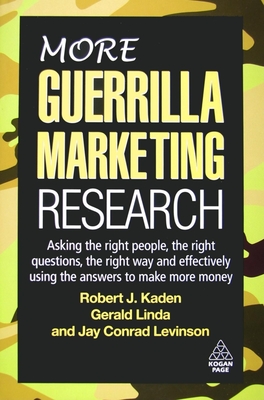 More Guerrilla Marketing Research: Asking the Right People, the Right Questions, the Right Way and Effectively Using the Answers to Make More Money - Kaden, Robert J, and Linda, Gerald, and Levinson, Jay Conrad