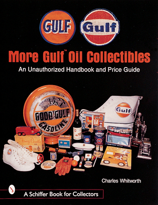 More Gulf(tm) Oil Collectibles: An Unauthorized Handbook and Price Guide - Whitworth, Charles