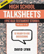 More High School Talksheets, Epic Old Testament Stories: 52 Ready-To-Use Discussions