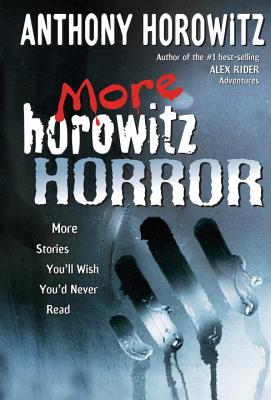 More Horowitz Horror: More Stories You'll Wish You'd Never Read - Horowitz, Anthony