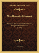 More Houses for Bridgeport: Report to the Chamber of Commerce, Bridgeport, Connecticut (1916)