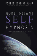More Instant Self-Hypnosis: "Hypnotize Yourself as You Read"
