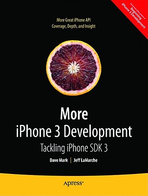 More iPhone 3 Development: Tackling iPhone SDK 3 - Mark, David, and LaMarche, Jeff