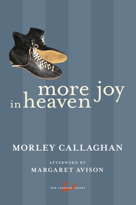 More Joy in Heaven - Callaghan, Morley, and Avison, Margaret (Afterword by)