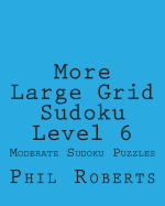 More Large Grid Sudoku Level 6: Moderate Sudoku Puzzles