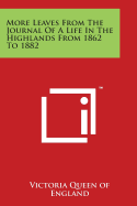 More Leaves from the Journal of a Life in the Highlands from 1862 to 1882
