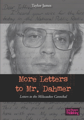 More Letters to Mr. Dahmer: Letters to the Milwaukee Cannibal - James, Taylor