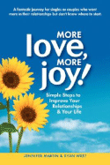 More Love, More Joy! Simple Steps to Improve Your Relationships & Your Life - Martin, Jennifer, and West, Ryan