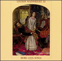 More Love Songs - Loudon Wainwright III