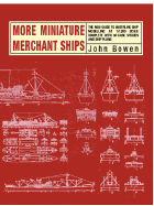 More Miniature Merchant Ships: The New Guide to Waterline Ship Modelling at 1/1200 Scale Complete with 30 Case Studies and Ship Plans