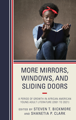 More Mirrors, Windows, and Sliding Doors: A Period of Growth in African American Young Adult Literature (2001 to 2021) - Bickmore, Steven T (Editor), and Clark, Shanetia P (Editor)