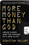 More Money Than God: Hedge Funds and the Making of the New Elite