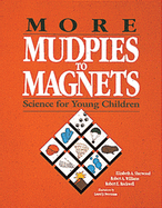 More Mudpies to Magnets: Science for Young Children