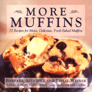 More Muffins: 72 Recipes for Moist, Delicious, Fresh-Baked Muffins - Albright, Barbara