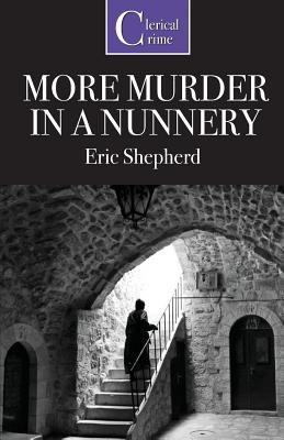 More Murder in a Nunnery - Shepherd, Eric