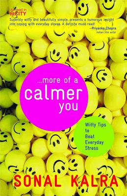 More of a Calmer You: Witty Tips to Beat Everyday Stress - Kalra, Sonal