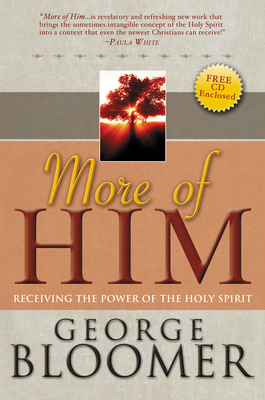 More of Him: Receiving the Power of the Holy Spirit - Bloomer, George, Bishop