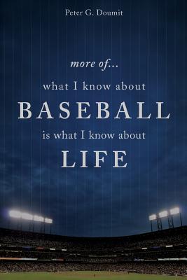 More Of... What I Know about Baseball Is What I Know about Life - Doumit, Peter G